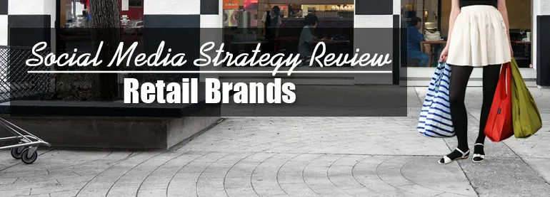 Social Media Strategy Review of Retail Brands
